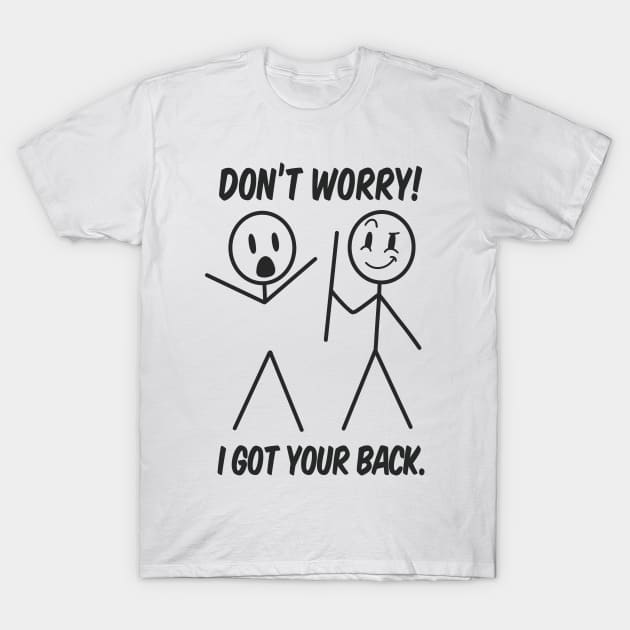 Don't Worry I Got Your Back Funny T-Shirt by Emart